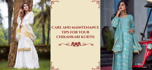 Care and Maintenance Tips for Your Chikankari Kurtis