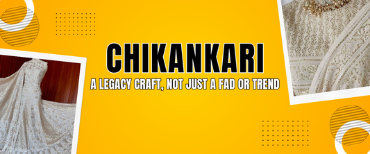 Chikankari: A Legacy Craft, Not Just a Fad or Trend