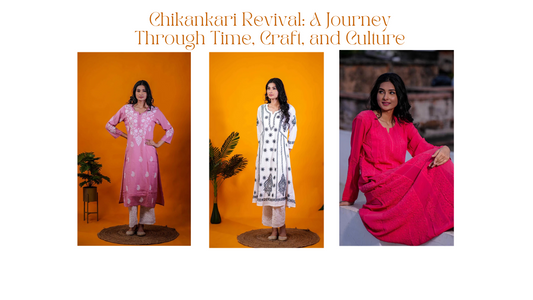 Chikankari Revival: A Journey Through Time, Craft, and Culture