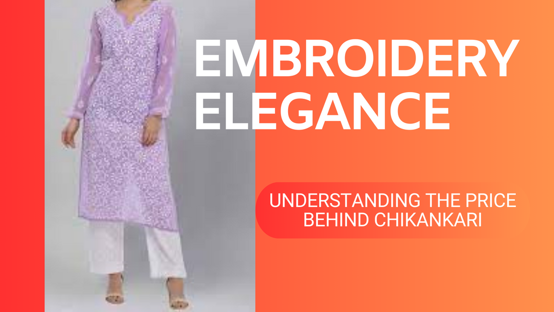 Embroidery Elegance: Understanding the Price Behind Chikankari