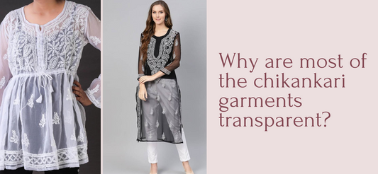Why are Most of the Chikankari Garments Transparent?