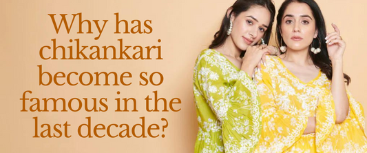 Why Has Chikankari Become So Famous in the Last Decade?