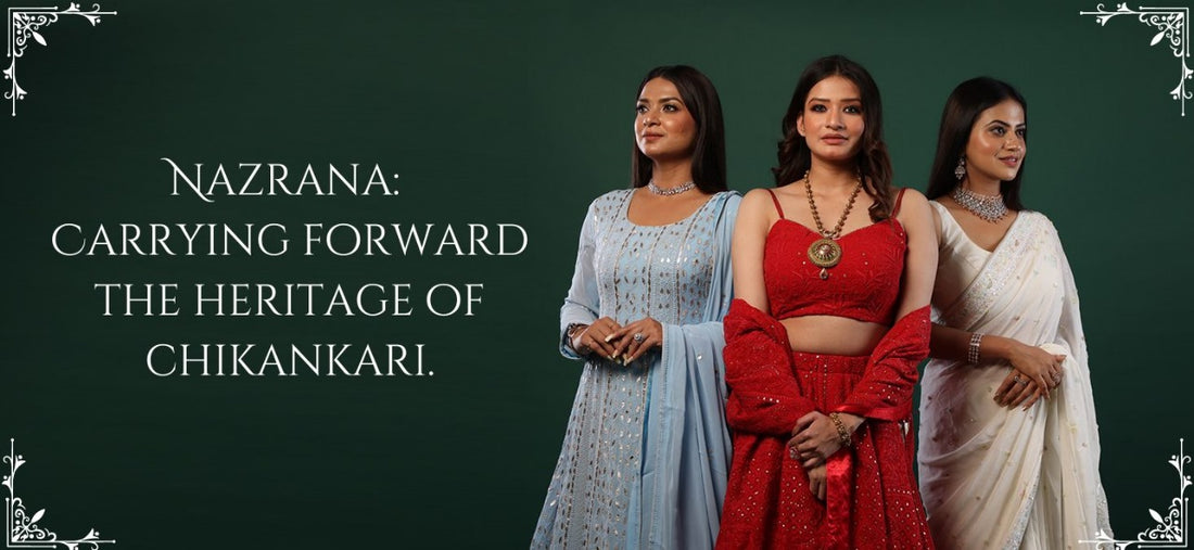 Unveiling the Legacy of Chikankari: A Journey with Nazrana