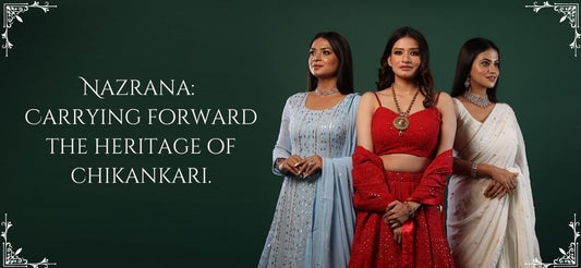 Unveiling the Legacy of Chikankari: A Journey with Nazrana